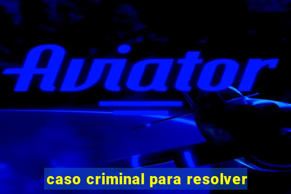 caso criminal para resolver